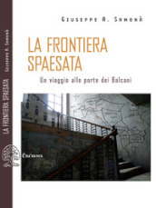 La frontiera spaesata. Un viaggio alle porte dei Balcani