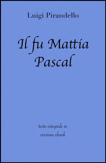 Il fu Mattia Pascal di Luigi Pirandello in ebook - Luigi Pirandello - grandi Classici