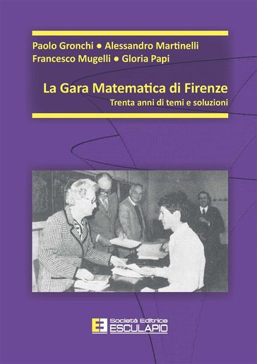 La gara matematica di Firenze. Trent'anni di temi e soluzioni - P. Gronchi - A. Martinelli - F. Mugelli - G. Papi