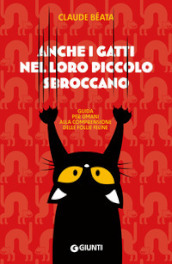 Anche i gatti nel loro piccolo sbroccano. Guida per umani alla comprensione delle follie feline