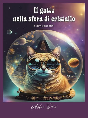 Il gatto nella sfera di cristallo e altri racconti - Aslin Ravi