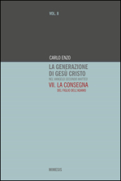 La generazione di Gesù Cristo nel Vangelo secondo Matteo. Vol. 7: La consegna del figlio dell Adamo