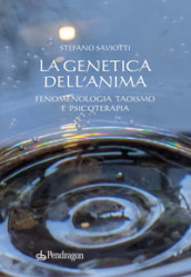 La genetica dell anima. Fenomenologia, Taoismo e psicoterapia