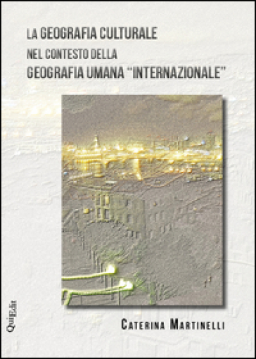 La geografia culturale nel contesto della geografia umana «internazionale» - Caterina Martinelli