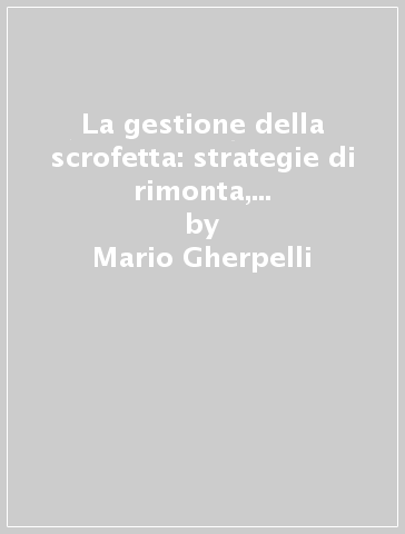 La gestione della scrofetta: strategie di rimonta, ambientamento sanitario ed entrata in produzione - Mario Gherpelli