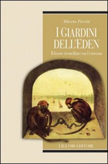 I giardini dell'Eden. Il lavoro riconciliato con l'esistenza - Alberto Peretti