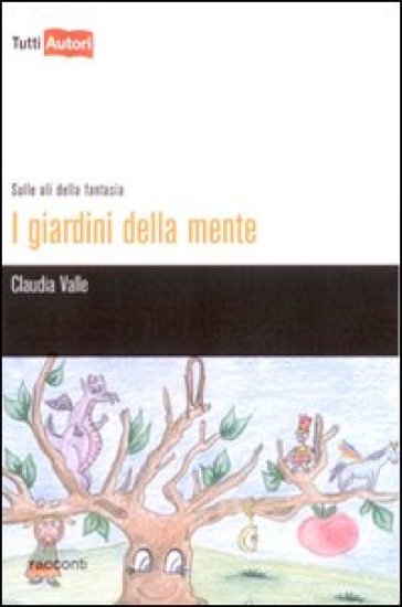 I giardini della mente. Sulle ali della fantasia - Claudia Valle