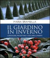 Il giardino in inverno. Conoscere, progettare e scegliere le piante. Ediz. illustrata