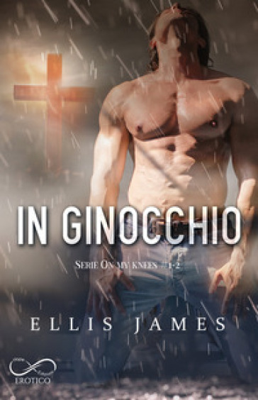 In ginocchio. On my knees. Vol. 1,2 - ELLIS JAMES