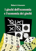 I giochi dell economia e l economia dei giochi