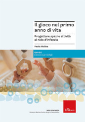 Il gioco nel primo anno di vita. Progettare attività e spazi per promuovere un corretto sviluppo psicofisico