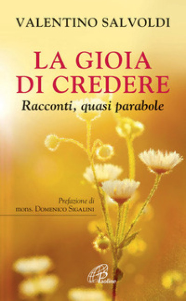 La gioia di credere. Racconti, quasi parabole - Valentino Salvoldi