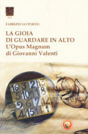 La gioia di guardare in alto. L Opus Magnum di Giovanni Valenti