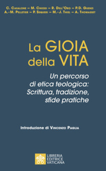 La gioia della vita. Un percorso di etica teologica: scrittura, tradizione, sfide pratiche