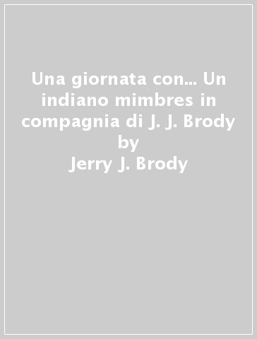 Una giornata con... Un indiano mimbres in compagnia di J. J. Brody - Jerry J. Brody