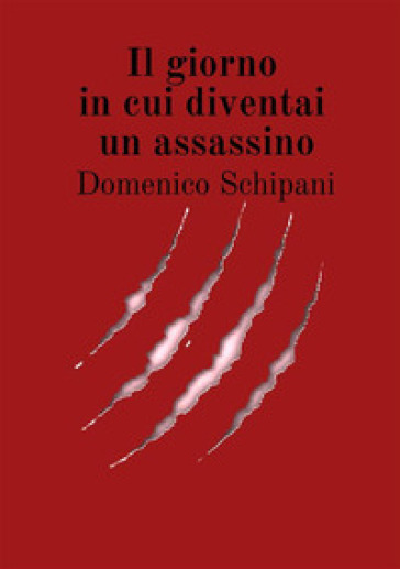 Il giorno in cui diventai un assassino - Domenico Schipani