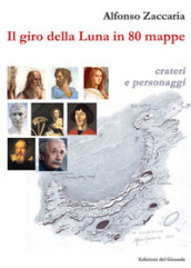 Il giro della Luna in 80 mappe. Ediz. illustrata