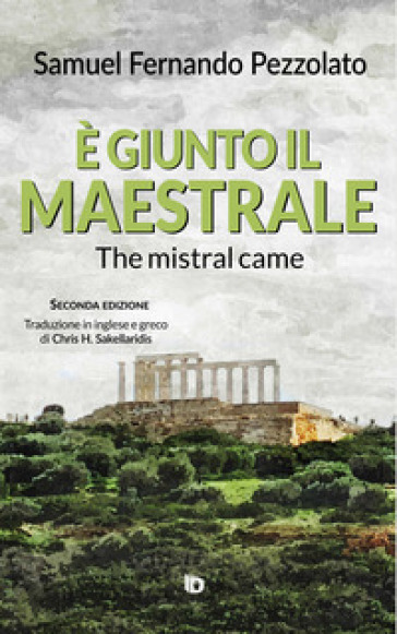 È giunto il maestrale-The mistral came. Ediz. italiana, inglese e greca - Samuel Fernando Pezzolato