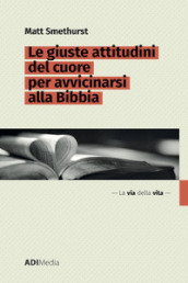 Le giuste attitudini del cuore per avvicinarsi alla Bibbia