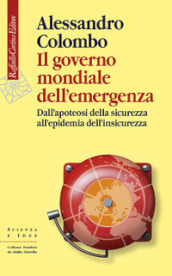 Il governo mondiale dell emergenza. Dall apoteosi della sicurezza all epidemia dell insicurezza