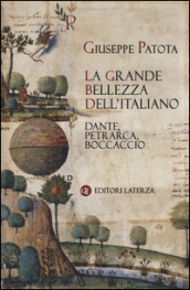 La grande bellezza dell italiano. Dante, Petrarca, Boccaccio