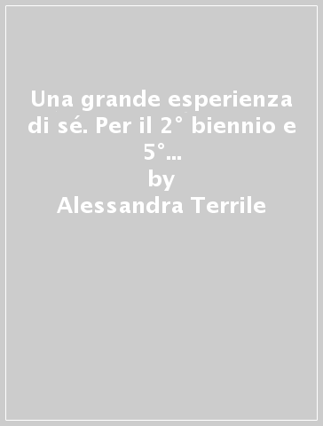 Una grande esperienza di sé. Per il 2° biennio e 5° anno delle Scuole superiori. Con ebook. Con espansione online. Vol. 2: Il Quattrocento e il Cinquecento - Alessandra Terrile - Paola Biglia - Cristina Terrile