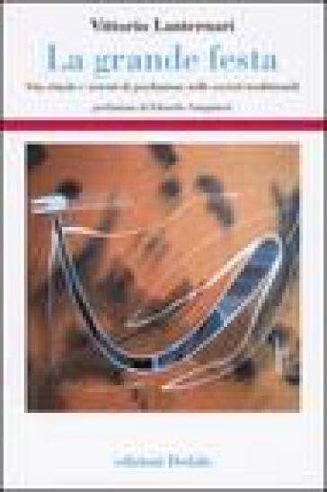 La grande festa. Vita rituale e sistemi di produzione nelle società tradizionali - Vittorio Lanternari