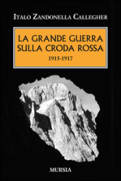 La grande guerra sulla Croda Rossa. 1915-1917