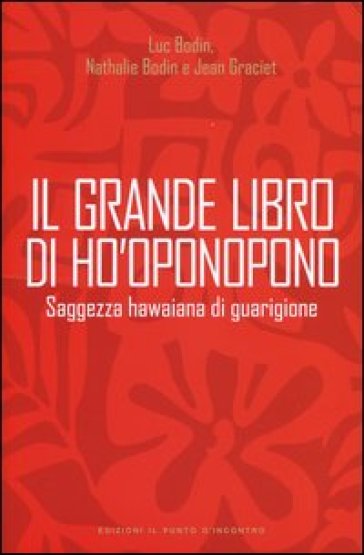 Il grande libro di Ho'oponopono. Saggezza hawaiana di guarigione - Luc Bodin - Nathalie Bodin - Jean Graciet