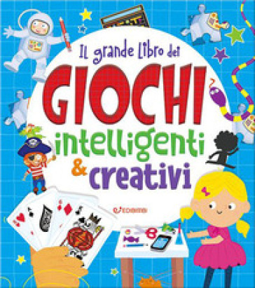 Il grande libro dei giochi intelligenti &amp; creativi