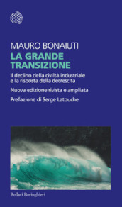 La grande transizione. Il declino della civiltà industriale e la risposta della decrescita