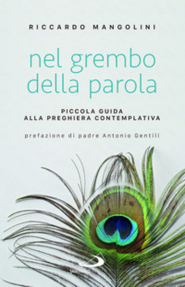 Nel grembo della parola. Piccola guida alla preghiera contemplativa - Riccardo Mangolini