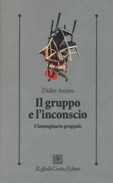 Il gruppo e l'inconscio. L'immaginario gruppale - Didier Anzieu