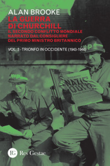 La guerra di Churchill. Il secondo conflitto mondiale narrato dal consigliere del primo ministro. Vol. 3: Trionfo in Occidente (1943-1944) - Alan Brooke