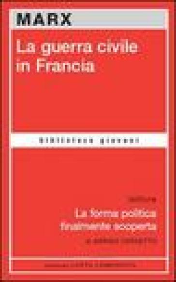 La guerra civile in Francia-La forma politica finalmente scoperta - Karl Marx