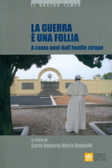 La guerra è una follia. A cento anni dall'inutile strage