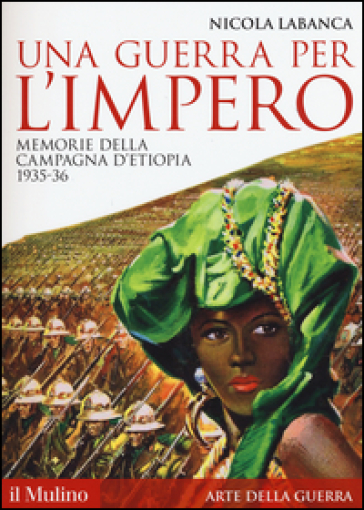 Una guerra per l'impero. Memorie della campagna d'Etiopia 1935-36 - Nicola Labanca