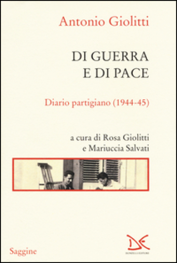 Di guerra e di pace. Diario partigiano (1944-45) - Antonio Giolitti