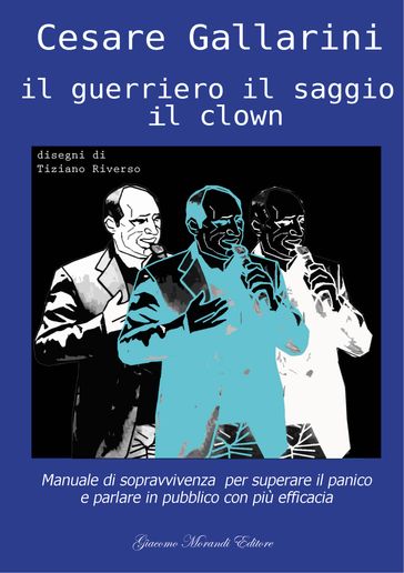 Il guerriero il saggio il clown - Cesare Gallarini - Tiziano Riverso