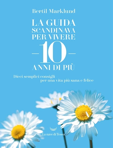 La guida scandinava per vivere 10 anni di più - Bertil Marklund