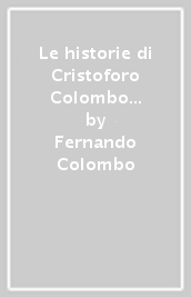 Le historie di Cristoforo Colombo scritte dal figlio Fernando