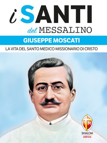 i santi del Messalino Giuseppe Moscati. La vita del santo medico missionario di Cristo - Valerio Lessi