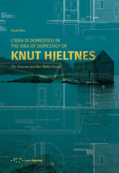 L idea di domestico in Knut Hjeltnes. Casa Straume e casa Bøe Møller. Ediz. italiana e inglese