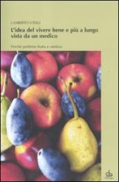 L idea del vivere bene e più a lungo vista da un medico. Perché preferire frutta e verdura