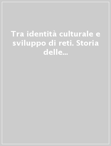 Tra identità culturale e sviluppo di reti. Storia delle Camere di commercio italiane all'estero