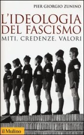 L ideologia del fascismo. Miti, credenze e valori nella stabilizzazione del regime