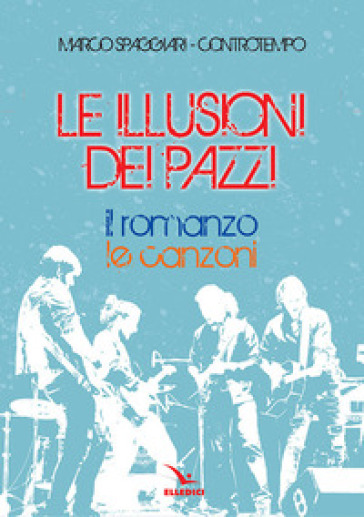 Le illusioni dei pazzi. Con CD-Audio - Marco Spaggiari - Controtempo