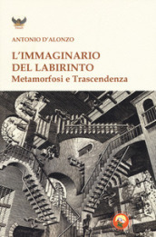 L immaginario del labirinto. Metamorfosi e trascendenza