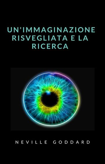 Un'immaginazione risvegliata e la ricerca (tradotto) - Armando Vagnoni - Neville Goddard