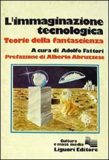 L'immaginazione tecnologica. Teorie della fantascienza - Adolfo Fattori